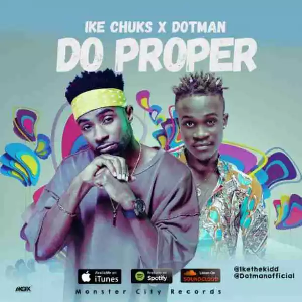 Ike Chuks - Do Proper (ft. Dotman)